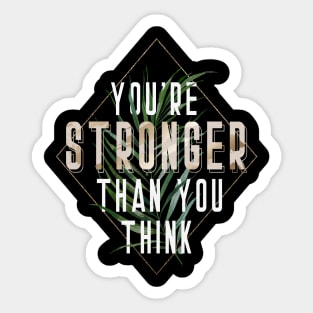 You're Stronger Thank You Think Sticker